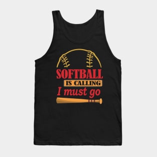 Softball Is Calling And I Must Go Tank Top